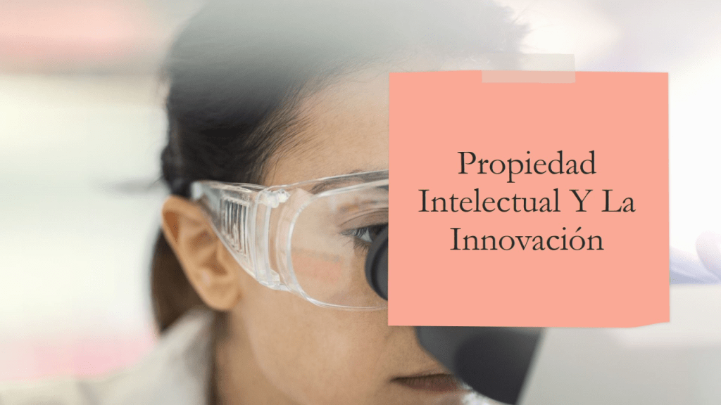 El papel fundamental de la propiedad intelectual en el fomento de la innovación y la&nbsp;ciencia